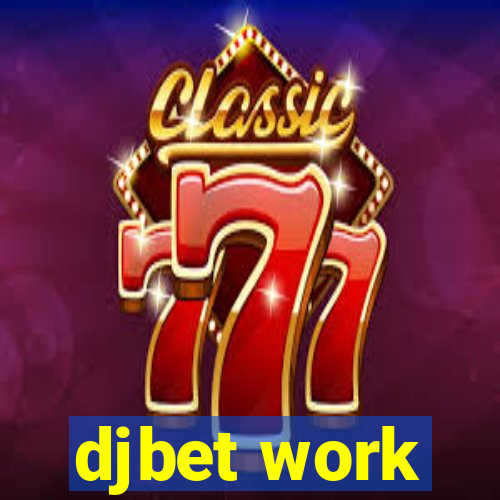 djbet work